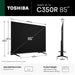 TOSHIBA 85" C350RP 4K UHD SMART TV TOSH